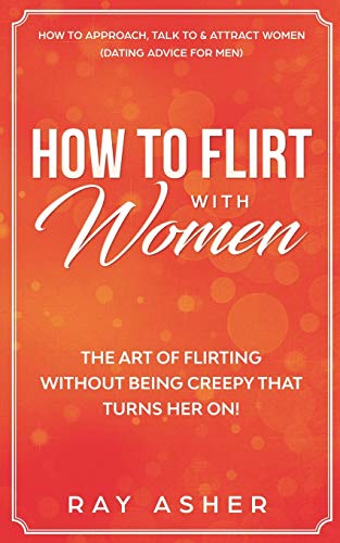 Amazon.com: How to Flirt with Women: The Art of Flirting Without Being - How To Flirt With A Guy Book