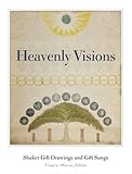 Heavenly Visions: Shaker Gift Drawings And Gift Songs by 