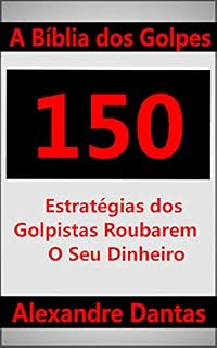 Livro A Bíblia dos Golpes: 150 Estratégias dos Golpistas Roubarem o Seu Dinheiro