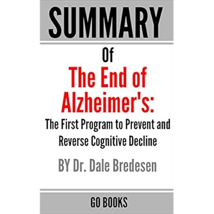 Summary of The End of Alzheimer's: The First Program to Prevent and Reverse Cognitive Decline by: Dr. Dale Bredesen | a Go BOOKS Summary Guide Summary of The End of Alzheimer's: The First Program to Prevent and Reverse Cognitive Decline by: Dr. Dale Bredesen | a Go BOOKS Summary Guide