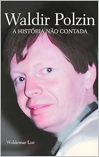 Livro A História Não Contada: A Biografia de Waldir Polzin