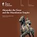 Alexander the Great and the Macedonian Empire by