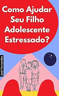 Livro Como Ajudar Seu Filho Adolescente Estressado?