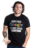 I Don't Need Google, my Wife Knows Everything! | Funny Internet Unisex T-shirt