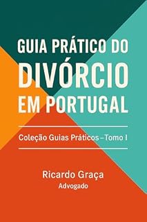 Livro Guia Prático do Divórcio em Portugal: Coleção Guias Práticos - Tomo I