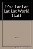 Paperback It's a Lat Lat Lat Lat World (Lat) Book