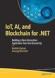 IoT, AI, and Blockchain for .NET: Building a Next-Generation Application from the Ground Up