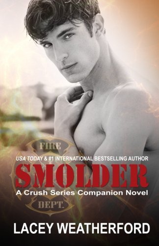 Smolder Crush Volume 4 Weatherford Lacey 9781502723062 Amazon Com Books