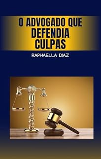 Livro O ADVOGADO QUE DEFENDIA CULPAS: Diário da Acompanhante de Luxo Raphaella Diaz