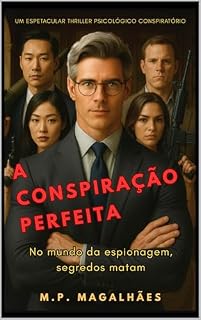 Livro A CONSPIRAÇÃO PERFEITA.: NO MUNDO DA ESPIONAGEM, SEGREDOS MATAM. (MARCUS BLACKWOOD (Português) Livro 1)