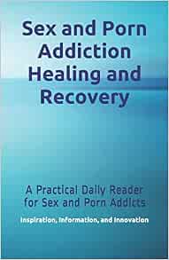Sex and Porn Addiction Healing and Recovery: A Practical Daily ...