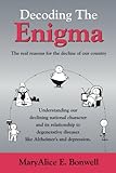 Decoding the Enigma: The real reasons for the decline of our country by MaryAlice E. Bonwell