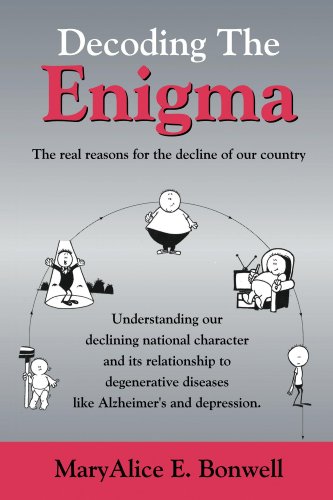 Decoding the Enigma: The real reasons for the decline of our country by MaryAlice E. Bonwell