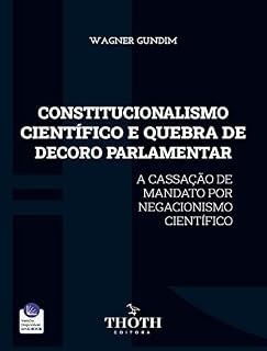 Livro CONSTITUCIONALISMO CIENTÍFICO E QUEBRA DE DECORO PARLAMENTAR