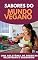 Livro Sabores do Mundo Vegano : Uma coletânea de receitas deliciosas e saudáveis (Como Ter Sucesso na Vida Pessoal & Profissional)