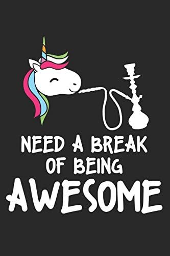 Need a break of being awesome: Unicorn Hookah Dot Grid Journal, Diary, Notebook 6 x 9 inches with 120 Pages Paperback – July 22, 2019