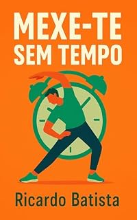 Livro Mexe-te Sem Tempo: Como criar o hábito de treinar sem mudar a tua rotina