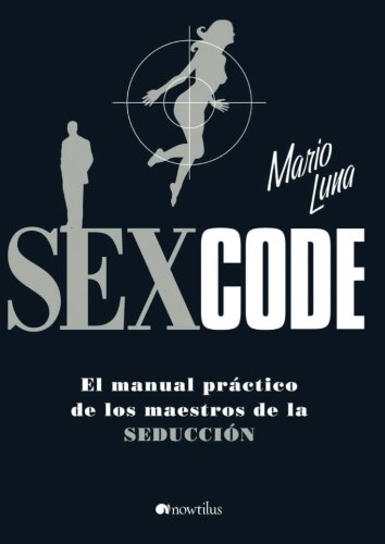 Sex Code: El manual práctico de los maestros de la seducción (Versión sin solapas) (Spanish Editi