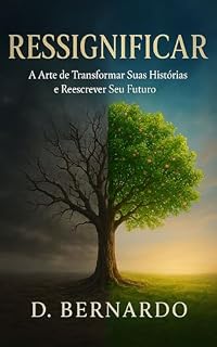 Livro Ressignificar: A Arte de Transformar Suas Histórias e Reescrever Seu Futuro