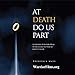 At Death Do Us Part: A Grieving Widower Heals After Losing His Wife to Breast Cancer: A Memoir by 