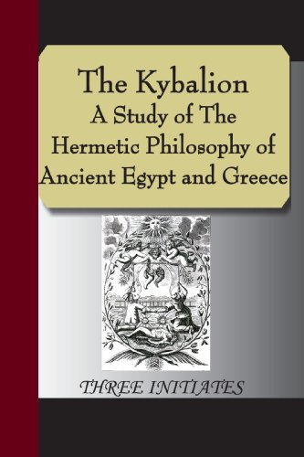 The Kybalion - A Study of The Hermetic Philosophy of Ancient Egypt and Greece, by Three Initiates