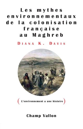 Les  mythes environnementaux de la colonisation française au Maghreb