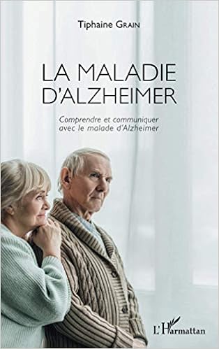 La Maladie D Alzheimer Comprendre Et Communiquer Avec Le Malade D Alzheimer Amazon Fr Grain Tiphaine Livres
