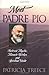Meet Padre Pio: Beloved Mystic, Miracle Worker and Spiritual Guide