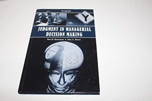 Judgment in Managerial Decision Making: Bazerman, Max H., Moore