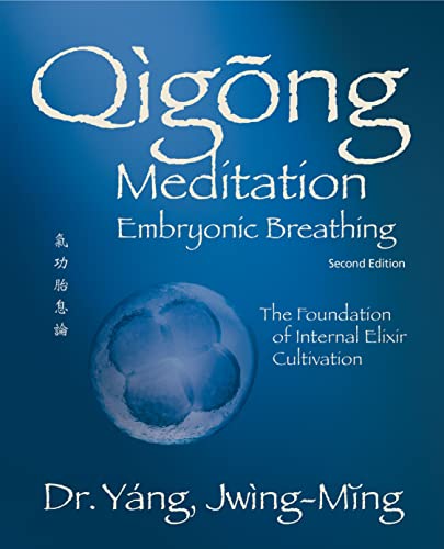 Qigong Meditation Embryonic Breathing 2nd. ed.: The Foundation of Internal Elix…