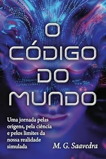 Livro O CÓDIGO DO MUNDO: Uma jornada pelas origens, pela ciência e pelos limites da nossa realidade simulada