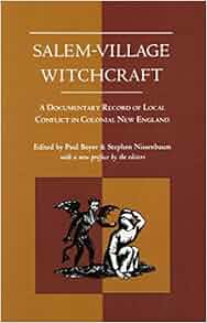 Salem Village Witchcraft A Documentary Record Of Local