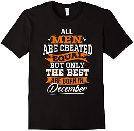 Mens All Men Created Equal But The Best Are Born In December Large Black