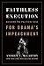 Faithless Execution: Building the Political Case for Obama s Impeachment