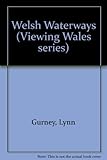 Front cover for the book Welsh Waterways (Viewing Wales series) by Lynn Gurney