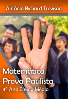 Livro A matemática da Prova Paulista na 3ª série do Ensino Médio (A Matemática e a Física do Ensino Médio na Prova Paulista)