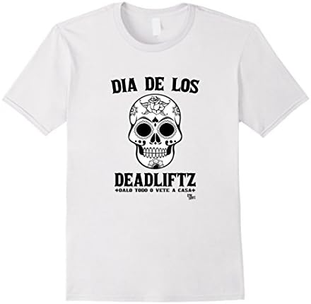 Men's Dia De Los Deadliftz Go Hard or Go Home Funny Gym T-Shirt XL White