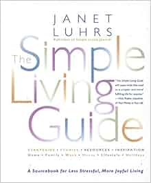 The Simple Living Guide A Sourcebook For Less Stressful - 