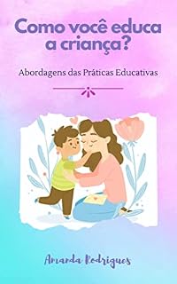 Livro Como você educa a criança?: Abordagens das Práticas Educativas