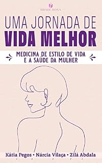 UMA JORNADA DE VIDA MELHOR : MEDICINA DE ESTILO DE VIDA E A SAÚDE DA MULHER