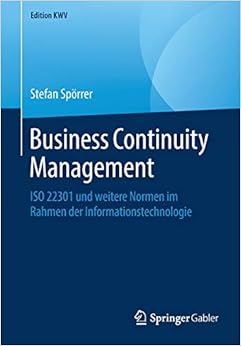 Business Continuity Management: ISO 22301 und weitere Normen im Rahmen der Informationstechnologie (Edition KWV)