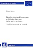 Image de Time Sensitivity of Passengers and Market Structure in the Airline Industry: A Model of International Air Transport (Europäische Hochschulschriften /
