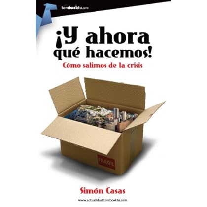 ¡Y ahora qué hacemos!: Como salimos de la crisis.