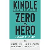 KDP: Zero to Hero: Write, Publish And Promote Your Books In The Kindle Store (Making Passive Income On Amazon)