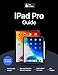 iPad Pro Guide: The Ultimate Guide for iPad Pro & iOS 12