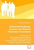 Image de Softwareentwicklungs-prozesse und Windows Presentation Foundation: Die Analyse von Softwareentwicklungsprozessen im Hinblick auf den Einsatz von ... P