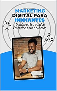 Livro Marketing Digital para Iniciantes: Domine as Estratégias Essenciais