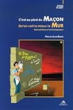 C'est au pied du maçon qu'on voit le mieux le mur : Spéculations d'un Compagnon Franc-Maçon by