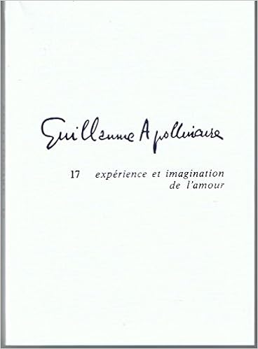 Amazon Fr Guillaume Apollinaire 17 Experience Et Imagination De L Amour Decaudin Michel Livres