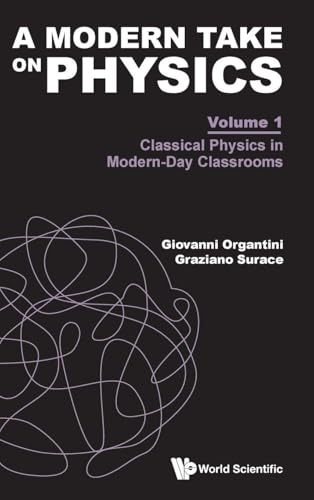 Modern Take On Physics, A - Volume 1: Classical Physics In Modern-day Classrooms